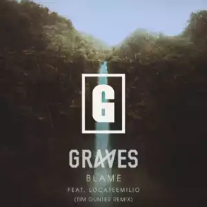 Graves - Blame (Tim Gunter Remix) Ft. LocateEmilio